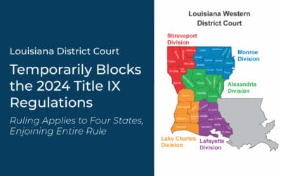 Louisiana District Court Temporarily Blocks the 2024 Title IX Regulations—Ruling Applies to Four States, Enjoining Entire Rule