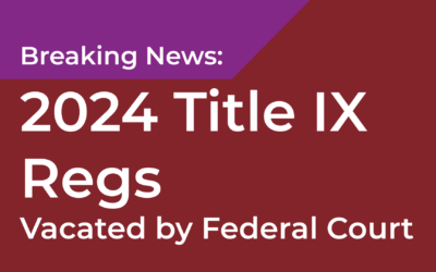 2024 Title IX Regulations Vacated—Back to 2020 on a National Level 